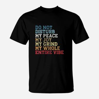 Do Not Disturb My Peace My Joy My Grind T-Shirt | Crazezy AU