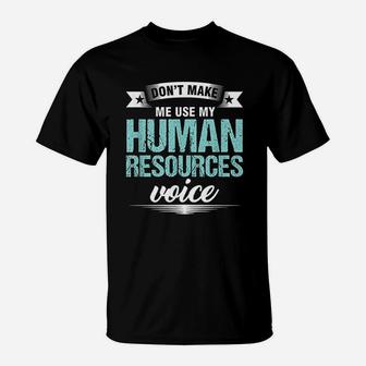 Do Not Make Me Use My Human Resources Voice T-Shirt | Crazezy DE