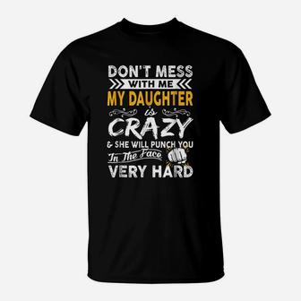 Do Not Mess With Me My Daughter Is Crazy T-Shirt | Crazezy UK