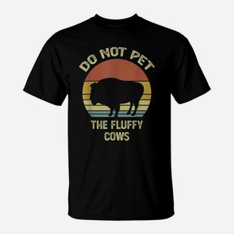 Do Not Pet The Fluffy Cows Funny Retro Vintage Buffalo T-Shirt | Crazezy