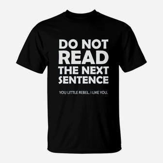 Do Not Read The Next Sentence T-Shirt | Crazezy UK