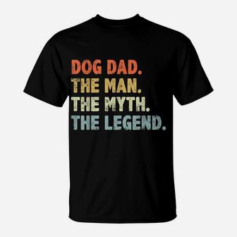 Dog Dad The Man Myth Legend Fathers Day For Dog Lover Dad T-Shirt | Crazezy