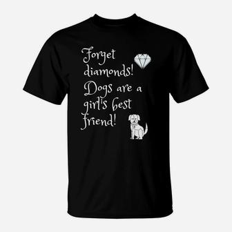 Dog Lover, Forget Diamonds Dogs Are A Girl's Best Friend T-Shirt | Crazezy