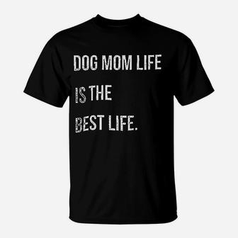 Dog Mom Life Is The Best Life T-Shirt | Crazezy CA