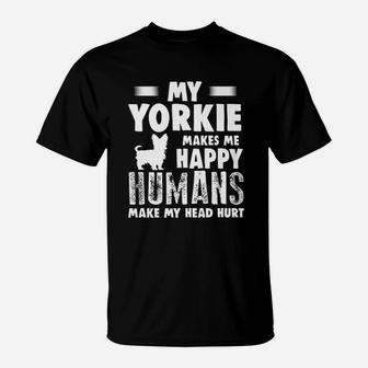 Dog Yorkie Make Me Happy Humans Make My Head Hurt T-Shirt | Crazezy DE