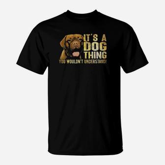 Dogue De Bordeaux Lover Its A Dog Thing You Wouldnt Understand T-Shirt - Monsterry UK
