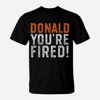 Donald You Are Fired T-Shirt | Crazezy UK