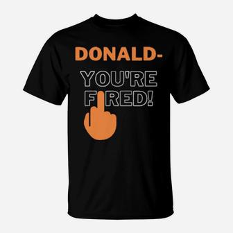 Donald You're Fired T-Shirt - Monsterry