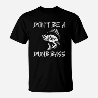 Dont Be A Dumb Bass Funny Fishing T-Shirt | Crazezy