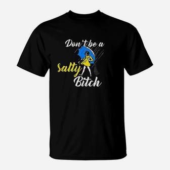 Dont Be A Salty T-Shirt | Crazezy UK
