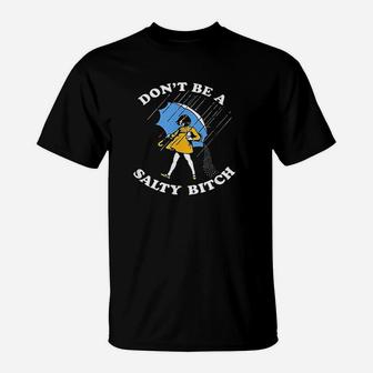 Dont Be A Salty T-Shirt | Crazezy DE