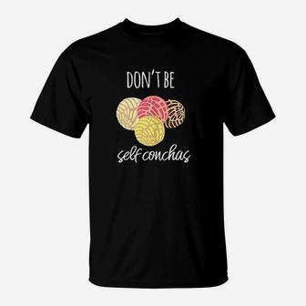 Dont Be Self Conchas Spanish Pun Funny Latinx T-Shirt | Crazezy CA