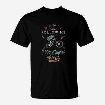 Dont Follow Me I Do Stupid Things Mountain Bike T-Shirt | Crazezy