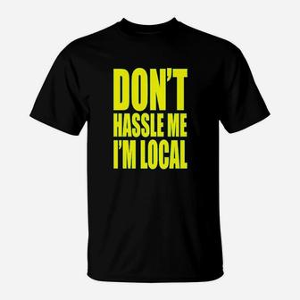 Dont Hassle Me Im Local What About Bob T-Shirt | Crazezy