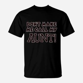 Dont Make Me Call My Aunt Auntie Funny T-Shirt | Crazezy