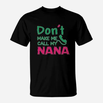 Dont Make Me Call My Nana T-Shirt | Crazezy DE