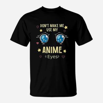 Dont Make Me Use My Eyes T-Shirt | Crazezy CA