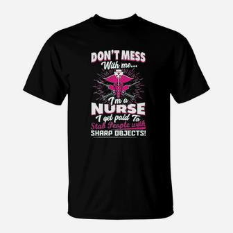 Dont Mess With Me Im A Nurse I Get Paid To Stab People T-Shirt | Crazezy