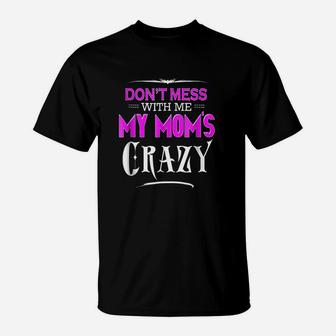 Dont Mess With Me My Moms Crazy Funny T-Shirt | Crazezy DE