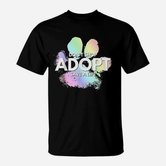 Dont Shop Adopt Dog Cat Rescue Kind Animal Rights Lover T-Shirt | Crazezy