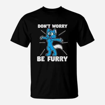 Dont Worry Be Furry T-Shirt | Crazezy AU