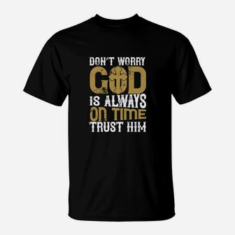 Dont Worry God Is Always On Time Trust Him T-Shirt - Monsterry AU