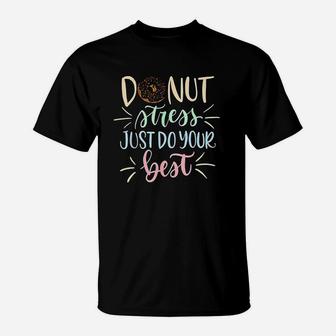 Donut Stress Just Do Your Best Testing Days T-Shirt | Crazezy