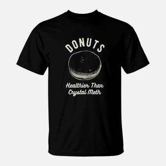 Donuts Healthier Than Crystal T-Shirt | Crazezy