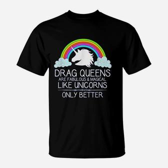 Drag Queen Drag Queens Are Like Unicorns Funny T-Shirt | Crazezy