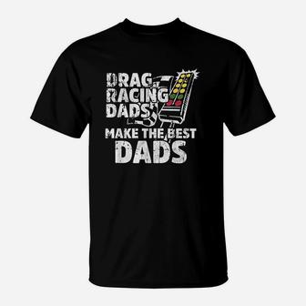 Drag Racing Dads Make The Best Dads T-Shirt | Crazezy DE
