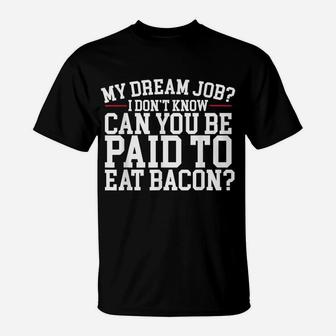 Dream Job Eating Bacon T-Shirt | Crazezy UK