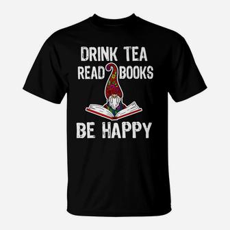 Drink Tea, Read Books, Be Happy Gnome Books Lover Library T-Shirt | Crazezy