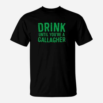 Drink Until You Are A Gallagher St Patrick Day T-Shirt - Monsterry UK