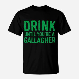 Drink Until You're A Gallagher St Patrick Day T-Shirt - Monsterry DE