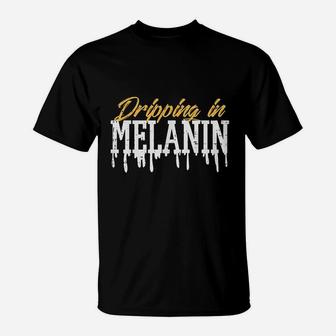 Dripping In Melanin T-Shirt | Crazezy