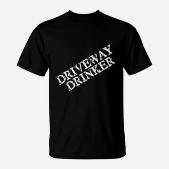 Driveway Drinker For Men Or Women Who Love Drinking T-Shirt | Crazezy