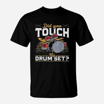 Drummer Did You Touch My Drum Set T-Shirt | Crazezy