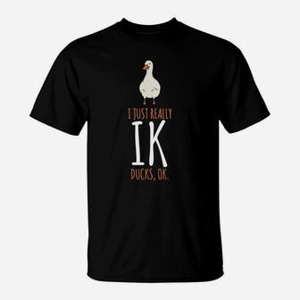 Duck Gifts - I Just Really Like Ducks, Ok T-Shirt | Crazezy AU