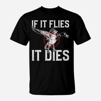 Duck Hunting "If It Flies It Dies" T-Shirt | Crazezy