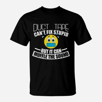 Duct Tape Can Not Fix Stupid But Can Muffle The Sound T-Shirt | Crazezy