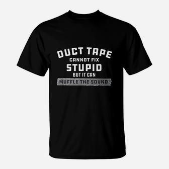 Duct Tape Cannot Fix Stupid Funny T-Shirt | Crazezy