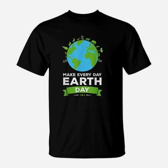 Earth Day Environment Make Every Day Earth Day T-Shirt | Crazezy