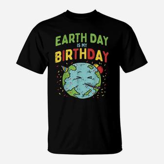 Earth Day Is My Birthday Shirt Pro Environment Party Gift T-Shirt | Crazezy