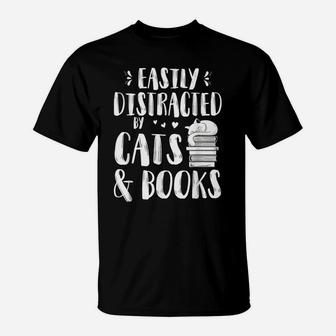 Easily Distracted By Cats And Books Gift For Cat Lovers T-Shirt | Crazezy UK