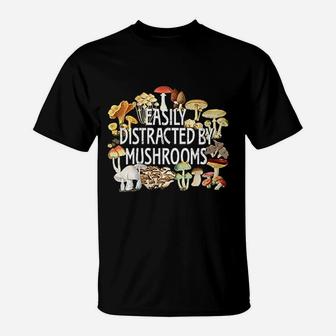 Easily Distracted By Mushrooms T-Shirt | Crazezy AU