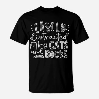 Easily Distracted Cats And Books Funny Gift For Cat Lovers T-Shirt | Crazezy