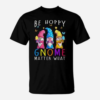 Easter Be Happy Gnome Matter What Spring Easter Bunny T-Shirt | Crazezy CA