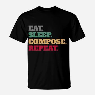 Eat Sleep Compose Repeat Gift Idea Composer T-Shirt | Crazezy