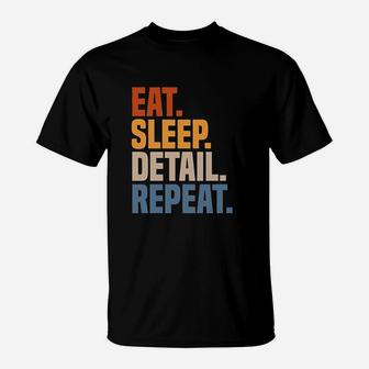 Eat Sleep Detail Repeat Car Detailer Auto Detailing T-Shirt | Crazezy