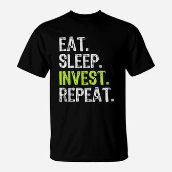 Eat Sleep Invest Repeat T-Shirt | Crazezy DE